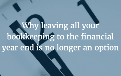 Why leaving all your bookkeeping to the financial year end is no longer an option