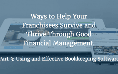 Ways to Help Your Franchisees Survive and Thrive Through Good Financial Management – Part 3: Using an Effective Bookkeeping Software