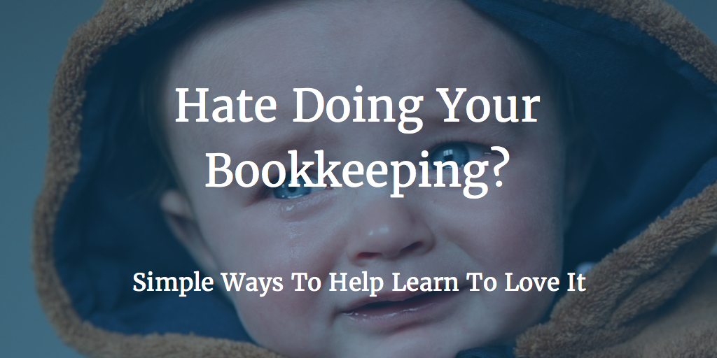 Hate Doing Your Bookkeeping?