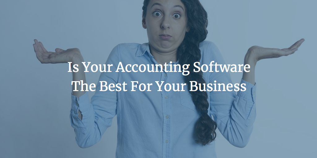Is Your Accounting Software The Best For Your Business