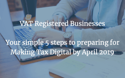 VAT Registered Businesses – Your Simple 5 Steps to Preparing for Making Tax Digital by April 2019