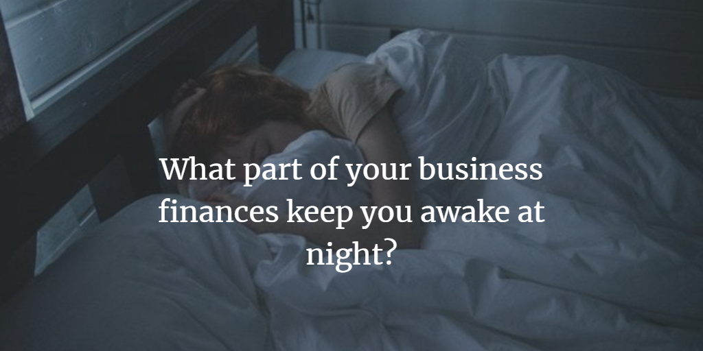 What part of your business finances keeps you awake at night?