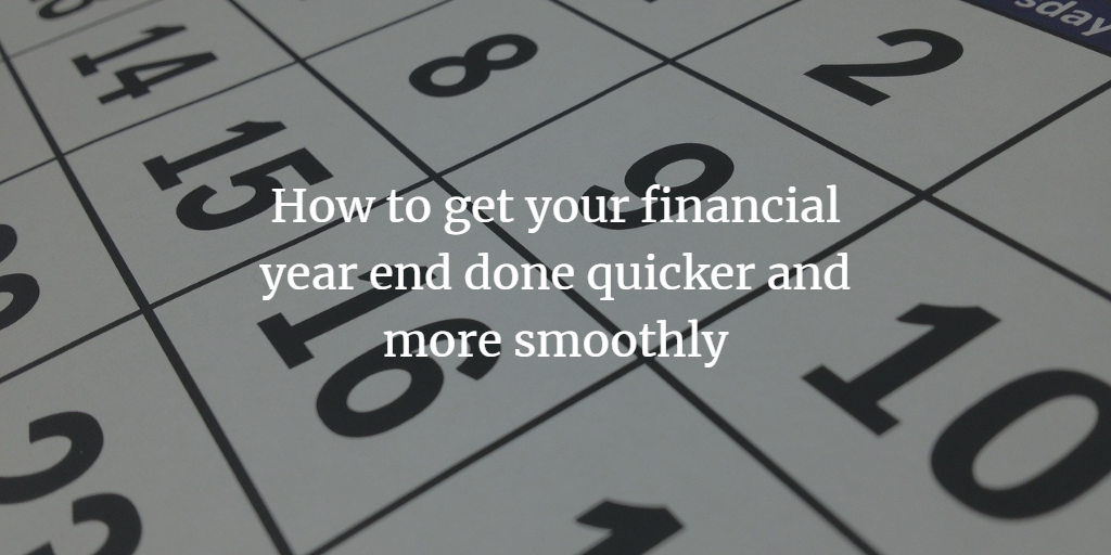 How to get your financial year end done quicker and more smoothly